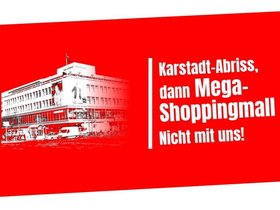 Umriss des Karstadt-Gebäudes am Hermannplatz und Schriftzug: Karstadt-Abriss, dann Mega-Shoppingmall - Nicht mit uns!